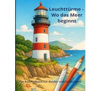 Leuchttürme - Wo das Meer beginnt: Ein Ausmalbuch für Kinder und Erwachsene (Happy Colouring Books)