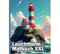 Leuchtturm Malbuch XXL: Tauche ein in die maritime Welt der Leuchttürme mit diesem einzigartigen Ausmalbuch