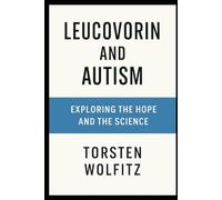 Leucovorin and Autism: Exploring the Hope and the Science: Understanding Autism, Its Causes and Treatments