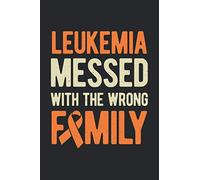 Leukemia Messed With The Wrong Family: Orange Cancer Ribbon Awareness Blank Lined Notebook Journal For Leukaemia Fighter Warrior And Survivor