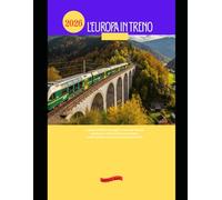 L'Europa in treno 2026: La guida definitiva ai viaggi in treno per itinerari panoramici, città iconiche e avventure transfrontaliere senza soluzione ... 68 (Explore the World by Train in 2026)