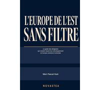 L'Europe de l'Est sans filtre: Le guide des dirigeants qui veulent réussir leur développement en Europe centrale et orientale