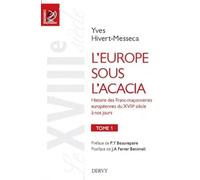 L'Europe sous l'acacia tome 1 - Histoire des Franc-maçonneries européennes du XVIIIe siècle à nos jo: Histoire des franc-maçonneries européennes du XVIIIe siècle à nos jours Tome 1, Le XVIIIe siècle