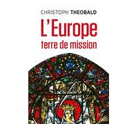 L'EUROPE, TERRE DE MISSION: Vivre et penser la foi dans un espace d'hospitalité messianique