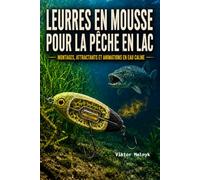Leurres en mousse pour la pêche en lac: Montages, attractants et animations en eau calme ((Fr) Pêche)