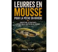Leurres en mousse pour la pêche en rivière.: Conception, attractants, réparation et adaptation au courant. ((Fr) Pêche)
