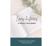 Leurs histoires à travers votre plume: Le guide pour créer et publier votre premier livre