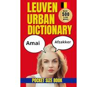 Leuven Urban Dictionary: A Funny Guide to Leuven Student Life, Belgian Dutch Slang, and Oude Markt Nightlife (Urban Slang Dictionary)