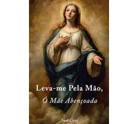 Leva-me Pela Mão, Ó Mãe Abençoada