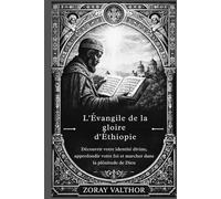 L'Évangile de la gloire d'Éthiopie: Découvrir votre identité divine, approfondir votre foi et marcher dans la plénitude de Dieu