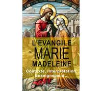 L'évangile de Marie-Madeleine: Contexte et interprétation de l'enseignement de l'évangile de Myriam de Magdala (Les évangiles apocryphes : traduction et interprétations)