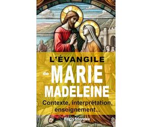 L'évangile de Marie-Madeleine: Contexte et interprétation de l'enseignement de l'évangile de Myriam de Magdala (Les évangiles apocryphes : traduction et interprétations)