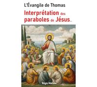 L'Evangile de Thomas. Interprétation des paraboles de Jésus, à la lumière de la Gnose: (inclus traduction complète de l'évangile selon Thomas) (Les ... apocryphes : traduction et interprétations)