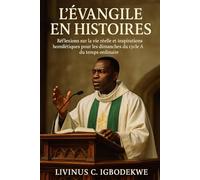 L'ÉVANGILE EN HISTOIRES: Réflexions sur la vie réelle et inspirations homilétiques pour les dimanches du cycle A du temps ordinaire