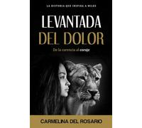 LEVANTADA DEL DOLOR: De la carencia al coraje