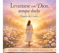 Levantarse con Dios aunque Duela | Spanish Devotional for Women: Devocional Católico para Mujeres Cansadas que Buscan Consuelo, Fe y Sanación Interior (En Presencia)