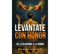 Levántate con honor: De la deshonra a la honra