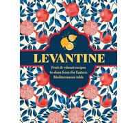 Levantine: Fresh & vibrant recipes to share from the Eastern Mediterranean table