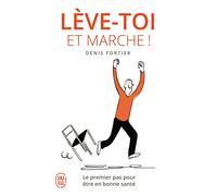 Lève-Toi Et Marche . Le Premier Pas Pour Être en Bonne Santé