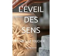 L'ÉVEIL DES SENS: TOME 1 : LE TOUCHER (L'ÉVEIL DES SENS : Six sens, six éveils)