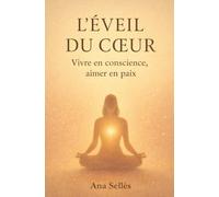 L'Eveil du coeur: Vivre en conscience, aimer en paix
