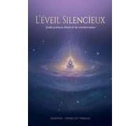 L'Eveil Silencieux: Guide pratique d'éveil et de transformation