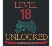 Level 18 Unlocked: 18th Birthday Guestbook Video Gamer Party Guest Book Celebration Log for Signing and Leaving Special Wish Messages