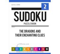 Level 2 - Ten-Level Sudoku Puzzle Book Challenge Series: The Dragons and Their Enchanting Clues (Ten-Level Sudoku Puzzle Book Challenge Series: Beginner to Extreme with Online Help & Solutions)