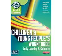 Children and Young People's Workforce: Early Learning & Childcare (Level 3 Diploma for the Children and Young Peopleâ s Workforce)