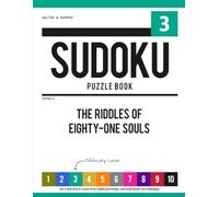 Level 3 - Ten-Level Sudoku Puzzle Book Challenge Series: The Riddles of Eighty-One Souls (Ten-Level Sudoku Puzzle Book Challenge Series: Beginner to Extreme with Online Help & Solutions)