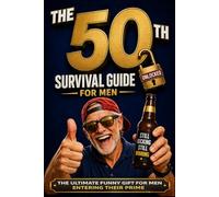 Level 50 Unlocked: The 50th Birthday Survival Guide for Men: The Ultimate Funny Gift for Men Entering Their Prime (Still Kicking Series)