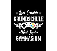 Level Complete Grundschule Next Level Gymnasium: Notizbuch zum Schulanfang: 120 linierte Seiten, 6 x 9 Zoll - perfektes Geschenk für Realschülerinnen und Realschüler