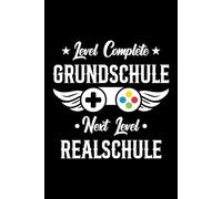 Level Complete Grundschule Next Level Realschule: Notizbuch zum Schulanfang: 120 linierte Seiten, 6 x 9 Zoll - perfektes Geschenk für Realschülerinnen und Realschüler