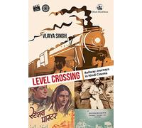 Level Crossing: Railway Journeys In Hindi Cinema