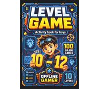 Level Game Activity Book for Boys Ages 10-12: A Puzzle Adventure on Paper as an Alternative to Computers, Tablets, and Phones with 10 Levels, 100 Challenges, Different Worlds, and a Boss Battle System