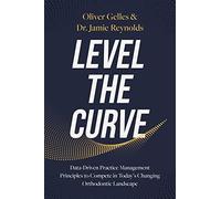 Level the Curve: Data-Driven Practice Management Principles to Compete in Today's Changing Orthodontic Landscape