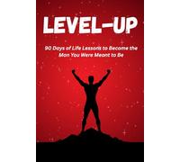 Level Up: 90 Days of Life Lessons to Become the Man You Were Meant to Be