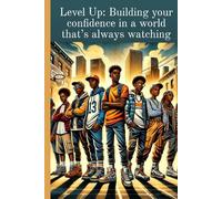 Level Up: Building Your Confidence in a World That’s Always Watching