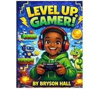 Level Up, Gamer!: A Screen-Free Activity Book That Builds Focus, Creativity, and Confidence for Kids Who Love Gaming
