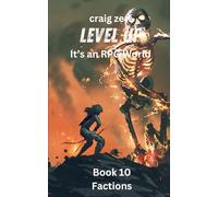 Level up - It's an RPG world Book 10 : Factions: An Earth Apocalypse System Integration LitRPG Adventure novel