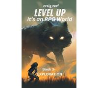 Level up - It's an RPG world Book 3 : Exploration: An Earth Apocalypse System Integration LitRPG Adventure novel