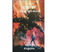 Level up - It's an RPG world Book 7 : Kingdom: Level up - It's an RPG world Book 1 : Ascension