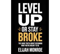 Level Up or Stay Broke: The Hard Truth About Becoming Who You're Meant to Be