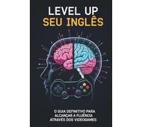 Level Up Seu Inglês: O Guia Definitivo para Alcançar a Fluência Através dos Videogames