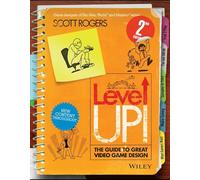 Level Up! The Guide to Great Video Game Design: (2nd edition)