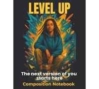 LEVEL UP: The next version of you starts here. Composition Notebook