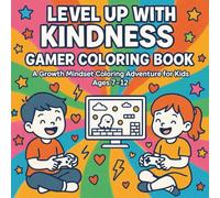 Level Up with Kindness Gamer Coloring Book: A Growth Mindset Coloring Adventure for Kids ages 7-12