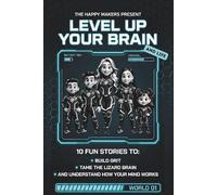 Level Up Your Brain: 10 Fun Stories to Help Build Grit, Tame the Lizard Brain, and Understand How Your Mind Works (THE HAPPY MAKERS™ PRESENT)