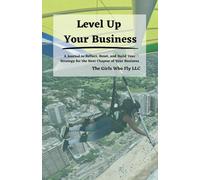 Level Up Your Business: A Journal to Reflect, Reset, and Build Your Strategy for the Next Chapter of Your Business