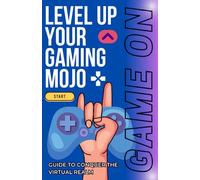 Level Up Your Gaming Mojo: Guide to Conquer the Virtual Realm